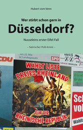 Wer stirbt schon gern in Düsseldorf? - Nusseleins erster Eifel-Fall - Satirischer Polit-Krimi