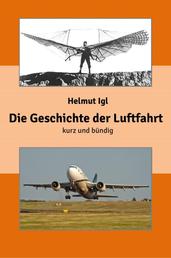 Die Geschichte der Luftfahrt – kurz und bündig - Eine zusammenfassende Präsentation der Entwicklungsgeschichte der Luftfahrt mit über 100 Abbildungen.