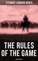 Stewart Edward White: The Rules of the Game (Western Novel) 