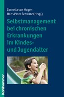 Cornelia von Hagen: Selbstmanagement bei chronischen Erkrankungen im Kindes- und Jugendalter 