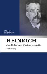 Heinrich - Geschichte einer Kaufmannsfamilie 1807-1945