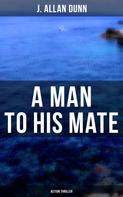 J. Allan Dunn: A Man to His Mate (Action Thriller) 