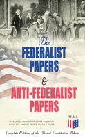 James Madison: The Federalist Papers & Anti-Federalist Papers: Complete Edition of the Pivotal Constitution Debate 
