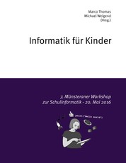 Informatik für Kinder - 7. Münsteraner Workshop zur Schulinformatik - 20. Mai 2016
