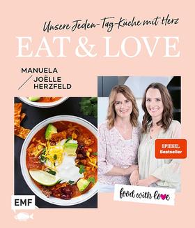 Food with love: Eat & Love – Unsere Jeden-Tag-Küche mit Herz