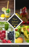 Mia McCarthy: Fruit Infused Water: Vitamin Wasser mit Früchten und Kräutern selbst gemacht - Lecker und gesund! ★★★★★