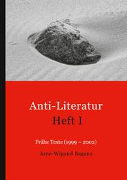 Anti-Literatur Heft I - Frühe Texte (1999-2002)