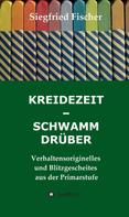 Siegfried Fischer: KREIDEZEIT - SCHWAMM DRÜBER 