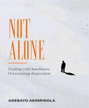 Not Alone - Dealing with loneliness,overcoming depression