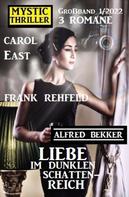 Frank Rehfeld: Liebe im dunklen Schattenreich: Mystic Thriller Großband 3 Romane 1/2022 