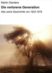 Die verlorene Generation - Max seine Geschichte von 1923-1978