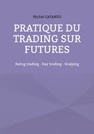 Michel Cataneo: Pratiques du trading sur futures 
