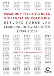 Pasados y presentes de la violencia en Colombia - Estudios sobre las comisiones de investigación (1958-2011)