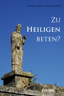Franz Graf-Stuhlhofer: Zu Heiligen beten? 