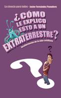 Javier Fernández Panadero: ¿Cómo le explico esto a un extraterrestre? 