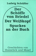 Ludwig Schössler: Der Schöffe von Briedel /Der Weisskopf /Spuckes an der Buch 