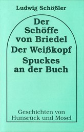Der Schöffe von Briedel /Der Weisskopf /Spuckes an der Buch - Geschichten von Hunsrück und Mosel