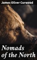 James Oliver Curwood: Nomads of the North 