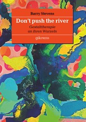 Don't push the river - Gestalttherapie an ihren Wurzeln