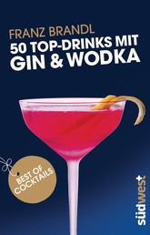 50 Top-Drinks mit Gin und Wodka