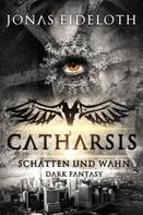 Jonas Eideloth: Catharsis - Schatten und Wahn 