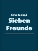 Livia Koslund: Sieben Freunde 