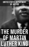 United States Department of Justice: The Murder of Martin Luther King 