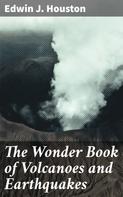 Edwin J. Houston: The Wonder Book of Volcanoes and Earthquakes 