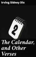 Irving Sidney Dix: The Calendar, and Other Verses 