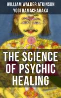 William Walker Atkinson: THE SCIENCE OF PSYCHIC HEALING 