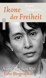 Ikone der Freiheit - Aung San Suu Kyi. Eine Biographie