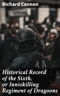 Richard Cannon: Historical Record of the Sixth, or Inniskilling Regiment of Dragoons 