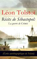 Leo Tolstoi: Récits de Sébastopol: La guerre de Crimée (Écrits autobiographique de Tolstoï): Récits du Caucase 