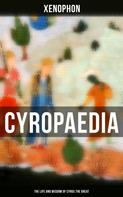 Xenophon: Cyropaedia - The Life and Wisdom of Cyrus the Great 