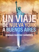 Domingo Faustino Sarmiento: Un viaje de Nueva York a Buenos Aires 