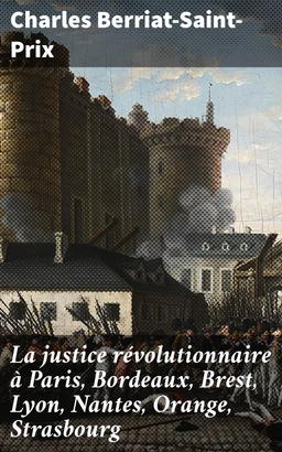La justice révolutionnaire à Paris, Bordeaux, Brest, Lyon, Nantes, Orange, Strasbourg