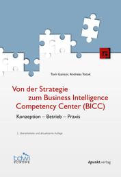 Von der Strategie zum Business Intelligence Competency Center (BICC) - Konzeption - Betrieb - Praxis