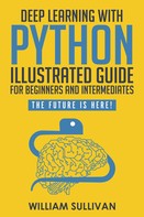 William Sullivan: Deep Learning With Python Illustrated Guide For Beginners & Intermediates ★