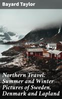 Bayard Taylor: Northern Travel: Summer and Winter Pictures of Sweden, Denmark and Lapland 