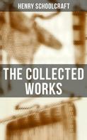 Henry Schoolcraft: The Collected Works 