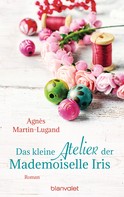Agnès Martin-Lugand: Das kleine Atelier der Mademoiselle Iris ★★★★