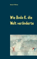 Herbert M. Winter: Wie Bodo K. die Welt veränderte ★★★★★