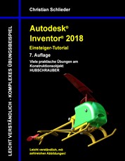 Autodesk Inventor 2018 - Einsteiger-Tutorial - Viele praktische Übungen am Konstruktionsobjekt Hubschrauber