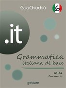 Gaia Chiuchiù: .it 6 – Grammatica italiana di base A1-A2 con esercizi 