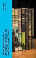 Herman Melville: The Complete Novels of Herman Melville - All 10 Novels in One Edition 
