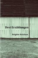 Brigitte Krächan: Drei Erzählungen 