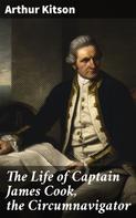 Arthur Kitson: The Life of Captain James Cook, the Circumnavigator 