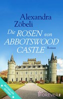 Alexandra Zöbeli: Die Rosen von Abbotswood Castle ★★★★
