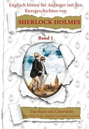 Englisch für Anfänger mit Sherlock Holmes. Die Abenteuer des Sherlock Holmes neu geschrieben für Lernende. Band 1 - Das Buch mit Untertiteln - Lernkrimi - Kurzgeschichten - Zweisprachige Lektüre - Bilinguales Buch - Englisch lernen - Englisch Deutsch - Paralleltext - Lern Krimi