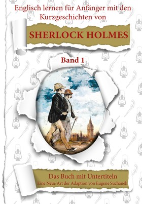 Englisch für Anfänger mit Sherlock Holmes. Die Abenteuer des Sherlock Holmes neu geschrieben für Lernende. Band 1